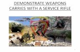DEMONSTRATE WEAPONS CARRIES WITH A …€¦ ·  · 2015-06-15TERMINAL LEARNING OBJECTIVE Given a service rifle, individual field equipment, sling, and magazines, demonstrate weapons
