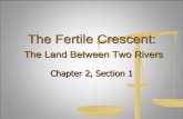 The Fertile Crescent - pa01001022.schoolwires.net · Chapter 2, Section 1 . Objectives ... In this section you will: Find out how geography made the rise of civilization in the Fertile