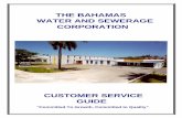 THE BAHAMAS WATER AND SEWERAGE CORPORATION Service Guide_Nov2012.pdf · THE BAHAMAS WATER AND SEWERAGE CORPORATION CUSTOMER SERVICE GUIDE " Committed To Growth, Committed to Quality"