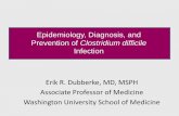 Epidemiology, Diagnosis, and Prevention of Clostridium ... · Epidemiology, Diagnosis, and Prevention of . Clostridium difficile Infection. ... more toxin A and B production – Binary