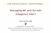 Managing MF and SS with Allogeneic HSCT - Cutaneous …cutaneouslymphoma.stanford.edu/documents/SY58 allo HSCT in MFSS… · Managing MF and SS with Allogeneic HSCT Youn H Kim, MD