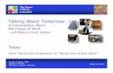 Talking About Tomorrow - The Future of Work · Talking About Tomorrow: ... Eric Johnson Allsteel ... Nancy J. Sanquist Manhattan Software Patt Schwab FUNdamentally Speaking
