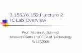3.155J/6.152J Lecture 2: IC Lab Overview Lecture 2: IC Lab Overview Prof. Martin A. Schmidt ... 2.6 Strip frontisde resist with Matrix System One Stripper (Asher)