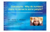 Dyscalculia: Why do numbers make no sense to some …aboutdyscalculia.org/SPELDKeynote_AnnaWilson_2008.pdf · Dr. Anna J. Wilson Research Fellow ... • Severe difficulty in mathematics