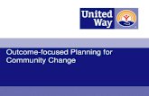 Outcome-focused Planning for Community Change · Outcome-focused Planning for Community Change 2 1. ... Principles for Building Effective ... •Encourage passage of a state Earned