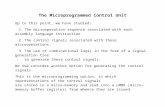 The Microprogrammed Control Unit - Edward Bosworth · Web viewIn a microprogrammed control unit, binary encodings of the microoperations are stored in a micro–memory, one microoperation