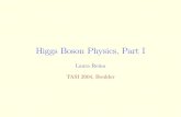 Higgs Boson Physics, Part I - Florida State Universityreina/talks/tasi04_1.pdfOutline of Part I • Understanding the Electroweak Symmetry Breaking as a ﬁrst step towards a more