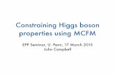Constraining Higgs boson properties using MCFM - …home.fnal.gov/~johnmc/talks/HiggsConstraints.pdfConstraining Higgs boson properties using MCFM EPP Seminar, U. Penn, 17 March 2015