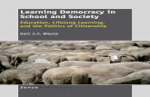 Learning Democracy in School Learning Democracy in … · Learning Democracy in School and Society Education, Lifelong Learning, and the Politics of Citizenship Gert J.J. Biesta University