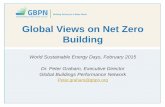 Global Views on Net Zero Building · Global Views on Net Zero Building . World Sustainable Energy Days, February 2015 . Dr. Peter Graham, Executive Director . Global Buildings Performance