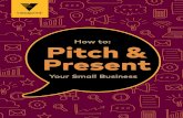How to: Pitch & Present - Vistaprint is an elevator pitch? “ “ A pitch is your opportunity to quickly and clearly summarise the problem your business solves and the benefits of