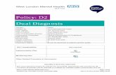 Policy: D2 Dual Diagnosis - West London Mental Health Trust · 3.1 The term dual diagnosis refers to a broad spectrum of mental health and substance misuse problems that an individual