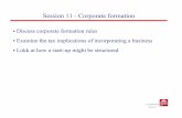 Session 11 - Corporate formation - MIT … 11 - Corporate formation Discuss corporate formation rules Examine the tax implications of incorporating a business Lokk at how a start-up
