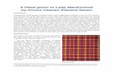 A Plaid given to Lady MacKintosh by Prince Charles Edward ... · A Plaid given to Lady MacKintosh by Prince Charles Edward Stuart Introduction Amongst the small number of tartans