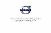 Volvo Construction Equipment Operator Training 2010€¦ · 4 Volvo Construction Equipment Operator Training 26-10-2010 Hand over and introduction training ¾Practical / theoretical