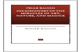 Friar Bacon, His Discovery of the Miracles of Art, Nature ... BACON HIS DISCOVERY OF THE MIRACLES OF ART, NATURE, AND MAGICK BY ROGER BACON FAITHFULLY TRANSLATED OUT OF DR DEE'S OWN