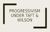 Progressivism Under Taft & Wilsonhallwaytohistory.weebly.com/uploads/3/8/4… · PPT file · Web view · 2016-01-30President Taft. Pledged to continue progressive work of Roosevelt.