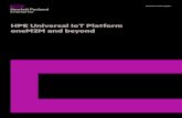 HPE Universal IoT Platform oneM2M and beyond … Universal IoT Platform oneM2M and beyond. ... IoT Platform for effectively monetizing the IoT ... between IoT applications and IoT