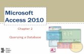 Microsoft Access 2010 - sitifatimahomar.files.wordpress.com · Chapter 2 Querying a Database •Create queries using Design view •Include fields in the design grid •Use text and