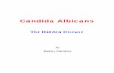 The Hidden Disease - Candida Albican Cure - Symptoms ... · Candida Albicans The Hidden Disease © 2009 Rodney Davidson ♦  ♦ 5 What is Candida?