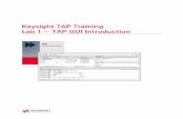 Keysight TAP Training Lab 1 TAP GUI Introduction€¦ · Keysight TAP Training Lab 1 — GUI Introduction ... EXPRESS OR IMPLIED WITH REGARD TO THIS MANUAL AND ANY INFORMATION ...