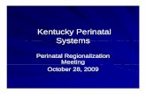 Kt kPitlKentucky Perinatal Systems - AMCHP · 10/28/2009 · KY Indicators of Perinatal Health ... –– The following slide is a summary The following slide is a summary ... (De--)Regionalization