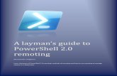 PowerShell 2.0 remoting - ravichaganti.com layman's... · A layman’s guide to PowerShell 2.0 remoting Ravikanth Chaganti Learn the basics of PowerShell 2.0 remoting, methods of