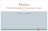 Maine Video Display Terminal La · Maine VDT Law MRSA Title 26 – Labor and Industry Chapter 5 – Health and Safety Regulations Sections: 251 and 252 – Video Display