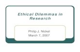 Ethical Dilemmas in Research - University ofjeeves.mmg.uci.edu/MMG250/Ethical Dilemmas in Research.pdf · Ethical Dilemmas in Research Philip J. Nickel March 7, ... A new method is