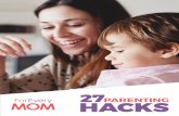 PARENTING HACKS - outreachi.comoutreachi.com/foreverymom/leads/27ParentingHacks.pdf · Pinterest—genius parenting hacks are everywhere. ... and advice of 2016 to make your job simpler.