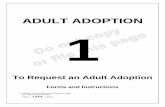 ADULT ADOPTION 1 - Maricopa County Courthouse Library Resource Center ADULT ADOPTION This packet contains court forms and instructions to file a request to adopt an adult. Items in