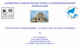 karnataka Urban Water Supply & Drainage Board Bangalore · WATER SUPPLY MANAGEMENT - A CASE STUDY OF HUBLI-DHARWAD By K.P. Jayaramu, Executive Engineer, Karnataka Water Board, Jn