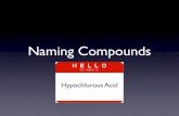 Naming Compounds - Quia€¦ · What is a chemical ... •We can determine many of their names by using standard conventions. Naming Compounds Ionic Covalent Acid. Naming Compounds