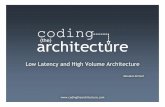 Low Latency and High Volume Architecture · Low Latency and High Volume Architecture. Contents ... Year one volume 20,000 msg/s scaling to 100,000 msg/s by year five. Reliability
