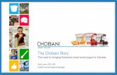 The Chobani Storyaha.the-ria.ca/.../uploads/2014/09/2012-The-chobani-story.pdf · The Chobani Story . The road to bringing America’s most loved yogurt to Canada . Kara Lydon, RD,