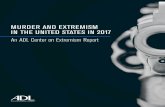 MURDER AND EXTREMISM IN THE UNITED STATES IN … · MURDER AND EXTREMISM IN THE UNITED STATES IN 2017 An ADL Center on Extremism Report ... were committed by right-wing extremists,