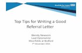 Top tips for writing a good referral letter December 15 · A good quality referral letter • Is an essential part of the care of your patient • Will build up trust between you