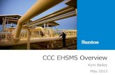 CCC EHSMS Overview - Narrabri Gas Project · CCC EHSMS Overview Kym Bailey May 2013 . 2 Why have an EHSMS? To provide a clear set of EHS expectations so that there is a consistent,