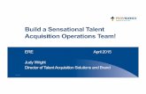 Build a Sensational Talent Acquisition Operations Team! · Build a Sensational Talent Acquisition Operations Team! ERE April 2015 Judy ... Consultant 1%–Project Manager% ... •