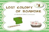 Lost Colony of Roanoke - Weeblymysteriesunit.weebly.com/.../2/6/8/4/26849573/lost_colony_of_roanok… · Title: The Lost Colony of Roanoke Grade Level: 5th Time: 50 - 60 minutes ...