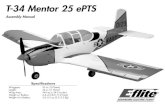 T-34 Mentor 25 ePTS - RC Airplanes, Multirotors, · 2 E-flite T-34 Mentor ARF Assembly Manual Introduction For decades, the T-34 has been the airplane in which nearly all U.S. Navy,