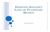 DERIVING KEPLER S LAWS OF PLANETARY MOTION · KEPLER’S LAWS OF PLANETARY MOTION 1. Planets move around the Sun in ellipses, with the Sun at one focus. 2. The line connecting the