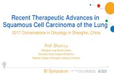 Recent Therapeutic Advances in Squamous Cell … Therapeutic Advances in Squamous Cell Carcinoma of the Lung 2017 Conversations in Oncology in Shanghai, China Prof. Shun Lu Shanghai