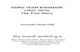 GURU TEGH BAHADUR (1621-1675) The True Story€¦ · GURU TEGH BAHADUR (1621-1675) The True Story ... (Bhai Gurdas Singh (II) Vaar 41 Pauri 23) ... outstanding example of such a source