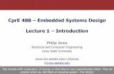 CprE 488 Embedded Systems Design Lecture 1 Introductionclass.ece.iastate.edu/cpre488/lectures/Lect-01.pdf · CprE 488 – Embedded Systems Design Lecture 1 – Introduction ... machines