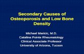 Secondary Causes of Osteoporosis and Low Bone Density · Secondary Causes of Osteoporosis and Low Bone Density Michael Maricic, M.D. Catalina Pointe Rheumatology Clinical Associate