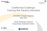 Conformal Coatings: Taming the Factory Demons - SMTA · Conformal Coatings: Taming the Factory Demons IPC/SMTA Chapter Meeting May 2014 Jason Keeping, Celestica Doug Pauls, Rockwell