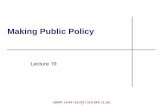 Lecture 19: Making Public Policy - MIT OpenCourseWare · •General discussion of making public policy – U.S. centric ... guarantee decisions/policies optimal in any sense ...