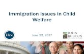 Immigration Issues in Child Welfare - John Burton ... · Immigration Issues in Child Welfare June 23, 2017. ... • Ensure parents have evidence of the TPR ... • Probation departments