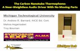 The Carbon Nanotube Thermophone: A Near-Weightless Audio ... · The Carbon Nanotube Thermophone: A Near-Weightless Audio Driver With No Moving Parts. Michigan Technological University.